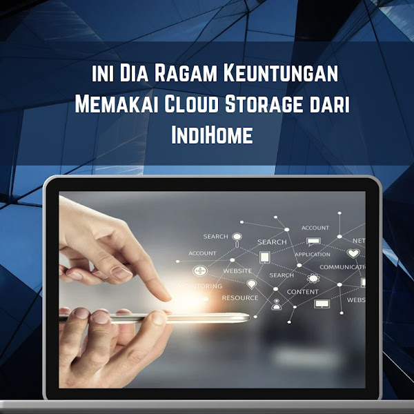 Ini Dia Ragam Keuntungan Memakai Cloud Storage dari IndiHome