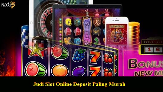 Judi Slot Online Deposit Paling Murah