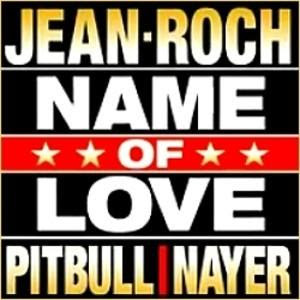 Jean Roch Feat. Pitbull & Nayer - Name Of Love