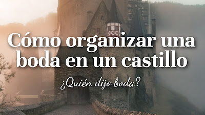 Cómo organizar una boda en un castillo - ¿Quién dijo boda?