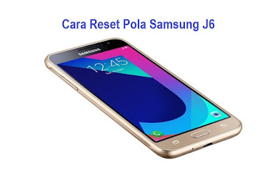 Cara Reset Pola Samsung Android Galaxy J6