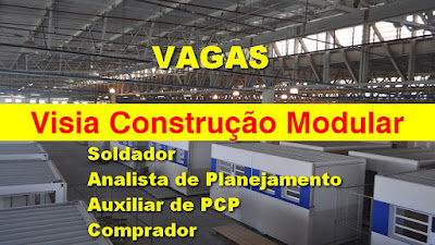 Visia Construção Modular abre vagas para Soldador, Analista de PCP e outros em Ivoti