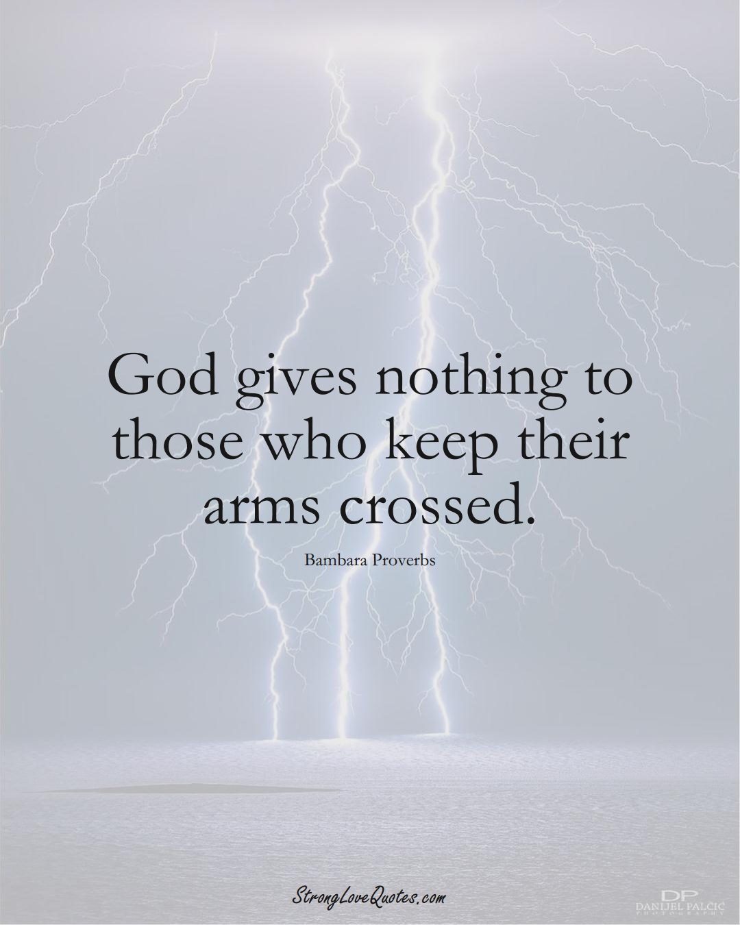 God gives nothing to those who keep their arms crossed. (Bambara Sayings);  #aVarietyofCulturesSayings