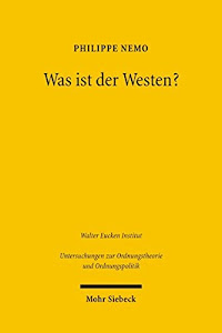 Was ist der Westen?: Die Genese der abendländischen Zivilisation (Untersuchungen zur Ordnungstheorie und Ordnungspolitik, Band 49)