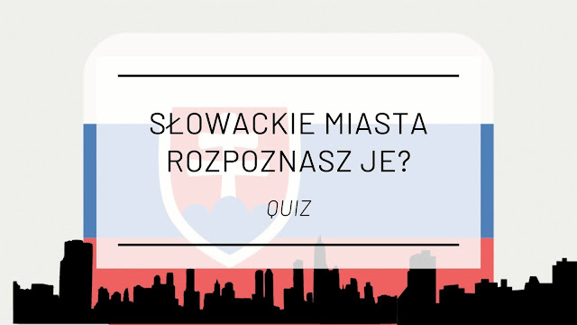 Słowackie miasta - rozpoznasz je? [QUIZ]