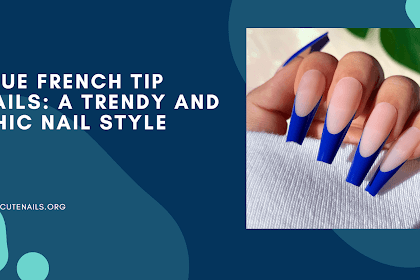 Blue French Tip Nails: A Trendy and Chic Nail Style