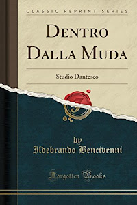 Dentro Dalla Muda: Studio Dantesco (Classic Reprint)