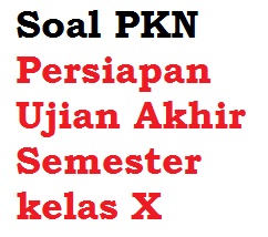 Soal PKn Pilihan Ganda : Persiapan Ujian Akhir Semester 