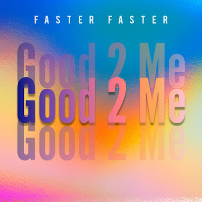 Faster Faster Shares New Single ‘Good 2 Me’