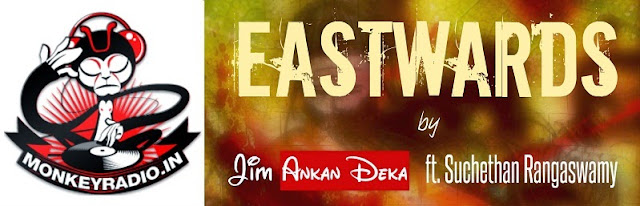 Eastwards - Jim Ankan Deka - Monkey Radio