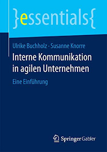 Interne Kommunikation in agilen Unternehmen: Eine Einführung (essentials)