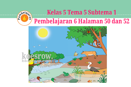 Kunci Jawaban Buku Tematik Tema 5 Kelas 5 Halaman 50, 52