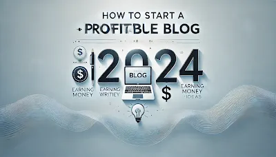 How to Start a Profitable Blog in 2024