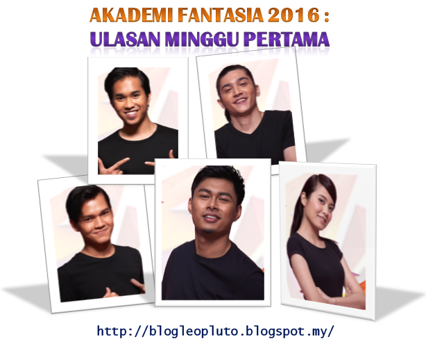 Akademi Fantasia 2016 Ulasan Konsert Af Minggu Pertama Blog Leo Pluto