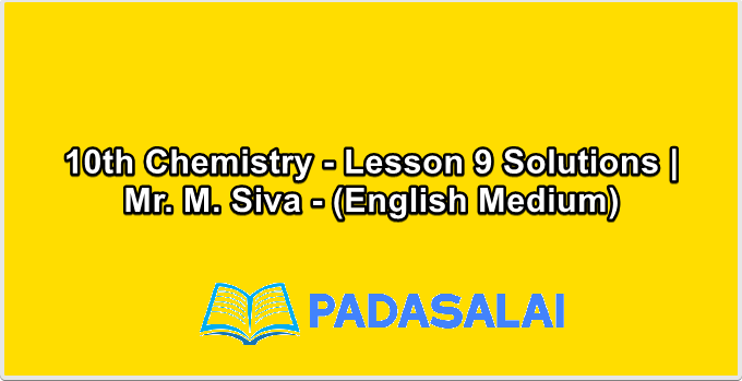 10th Chemistry - Lesson 9 Solutions | Mr. M. Siva - (English Medium)