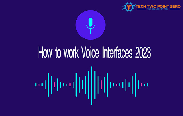 How to work Voice Interfaces 2023?