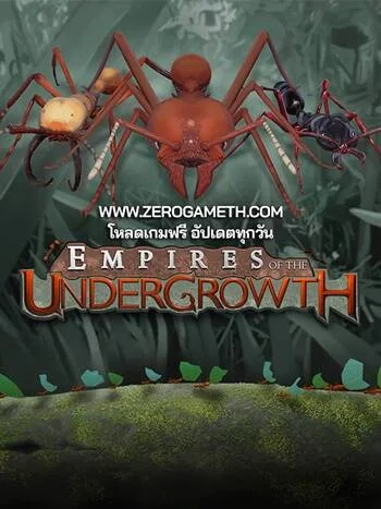 โหลดเกมฟรี Empires of the Undergrowth