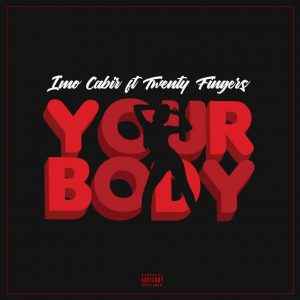 Imo Cabir feat. Twenty Fingers - Your Body (2018)