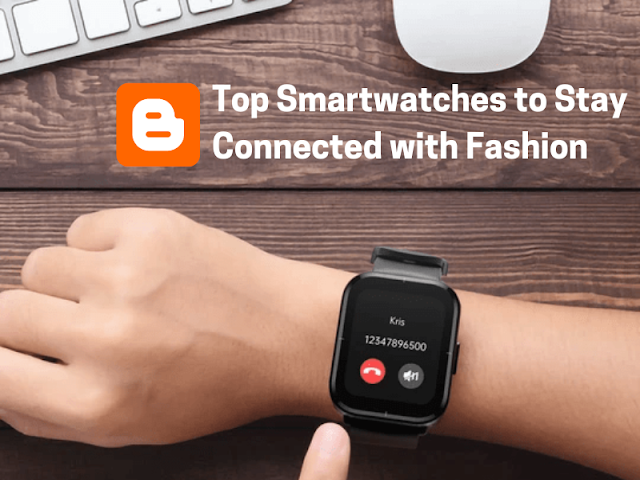 Top Smartwatches to Stay Connected with Fashion