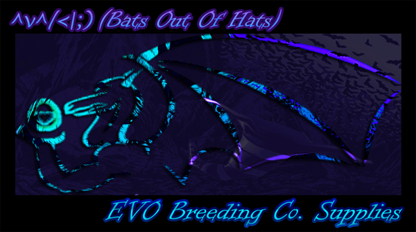 ^v^/<|;) (Bats out of Hats) EVO Breeding Supplies