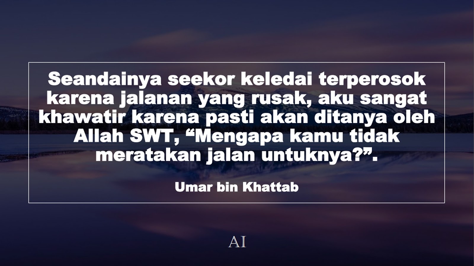 Wallpaper Kata Bijak Umar bin Khattab  (Seandainya seekor keledai terperosok karena jalanan yang rusak, aku sangat khawatir karena pasti akan ditanya oleh Allah SWT, “Mengapa kamu tidak meratakan jalan untuknya?”.)