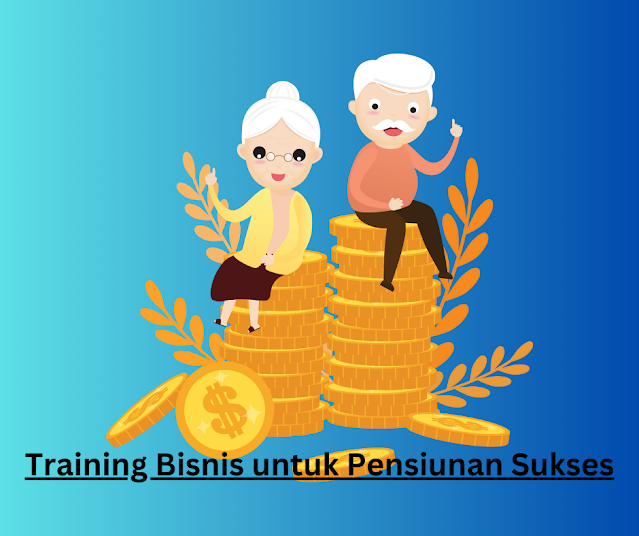 Training Bisnis untuk Pensiunan Sukses