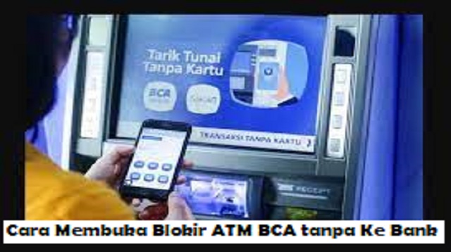 Cara Membuka Blokir ATM BCA tanpa Ke Bank