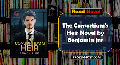 Read The Consortium's Heir Novel by Benjamin Jnr