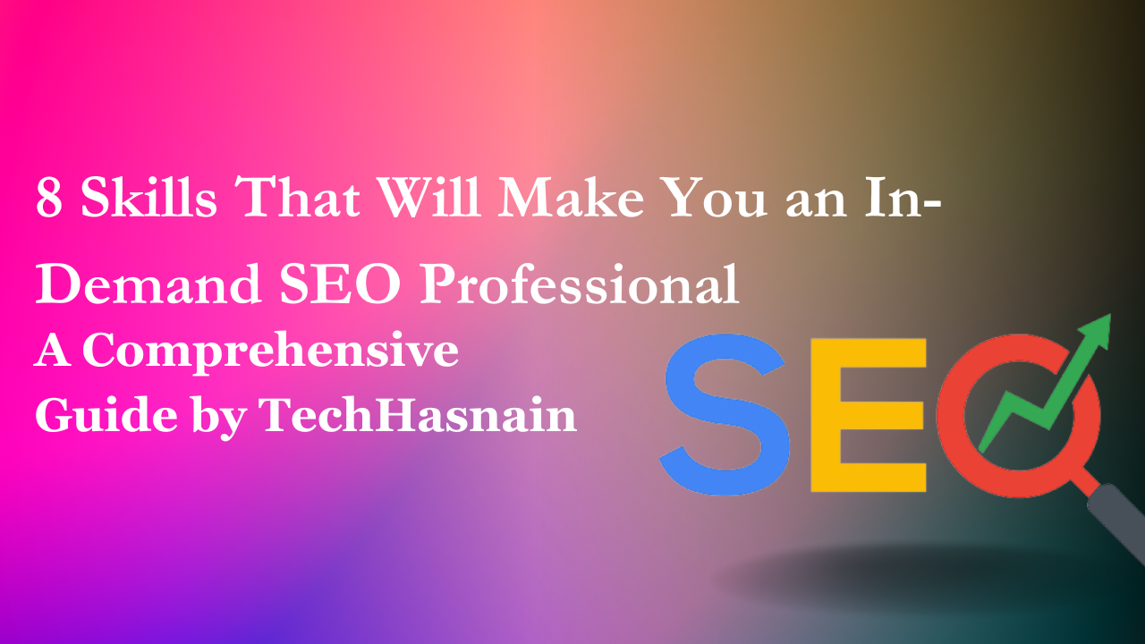 The 8 Skills That Will Make You an In-Demand SEO Professional
