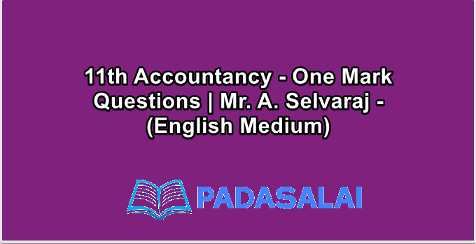 11th Accountancy - One Mark Questions | Mr. A. Selvaraj - (English Medium)