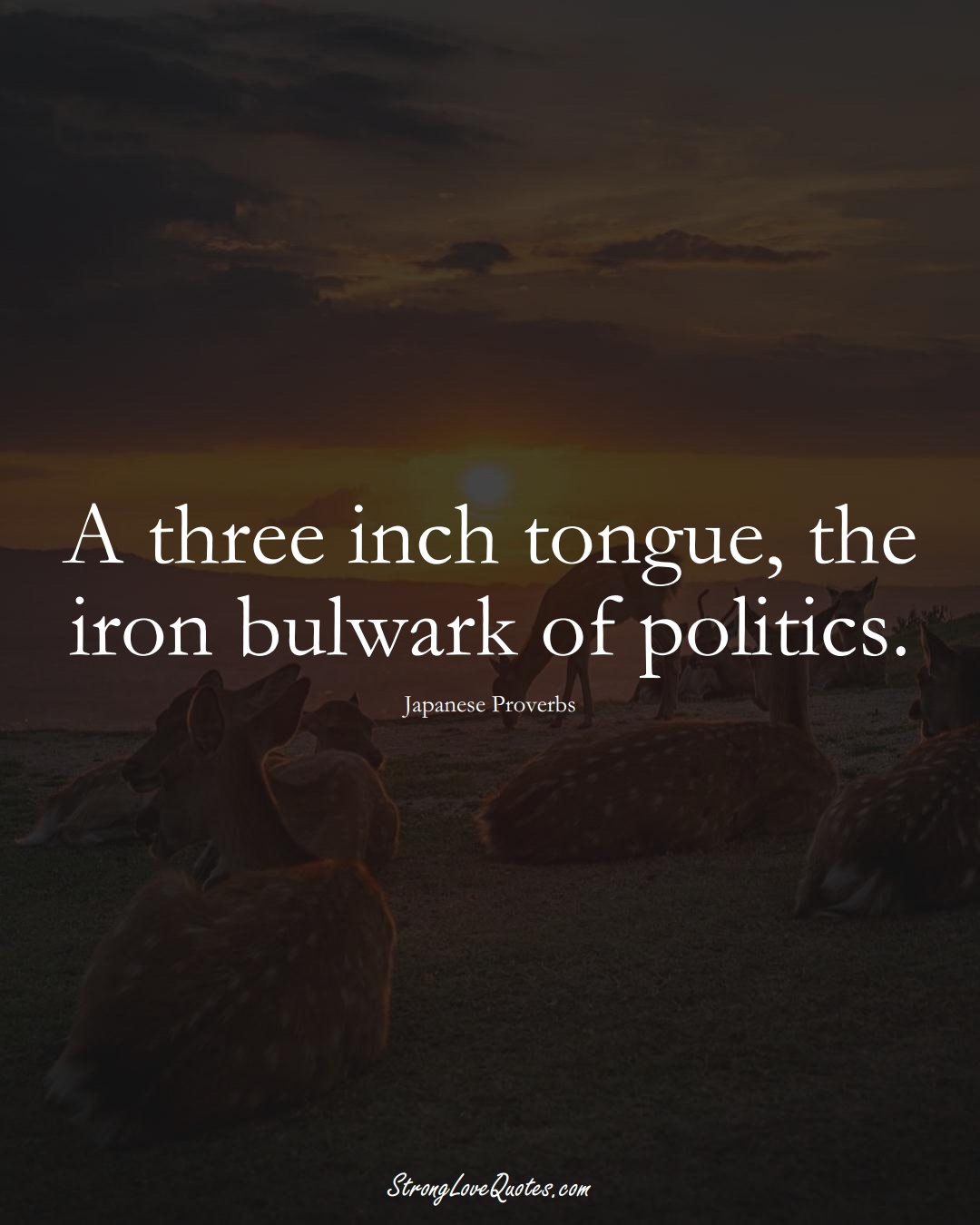 A three inch tongue, the iron bulwark of politics. (Japanese Sayings);  #AsianSayings
