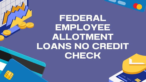 Federal Employee Allotment Loans No Credit Check