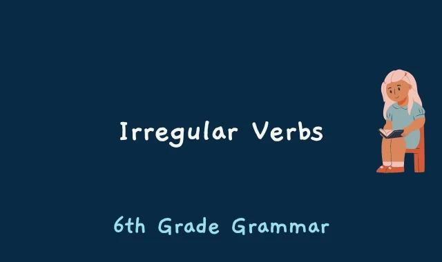 Irregular Verbs - 6th Grade Grammar