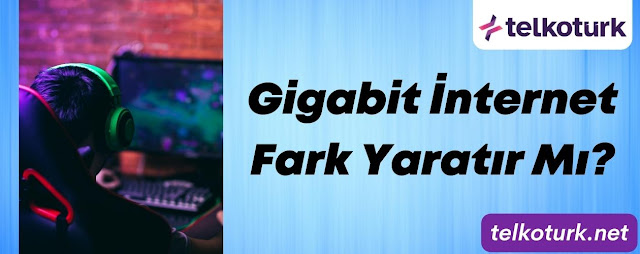 Gigabit İnternetin Fark Yaratır Mı? - Telkotürk