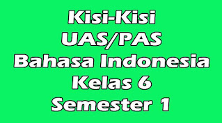 kisi-kisi uas bahasa indonesia kelas 6 semester 1