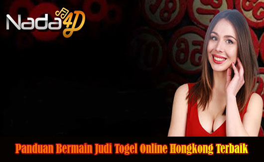Panduan Bermain Judi Togel Online Hongkong Terbaik