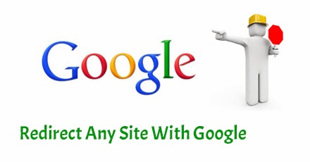 HOW TO REDIRECT ANY SITE USING GOOGLE ??