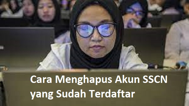 Cara Menghapus Akun SSCN yang Sudah Terdaftar