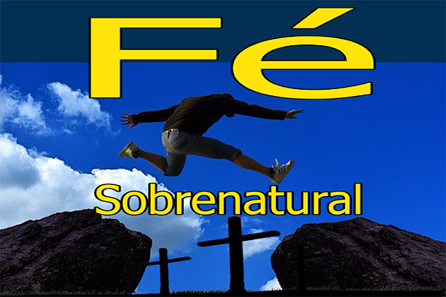 Fé: O Que  é Fé Sobrenatural