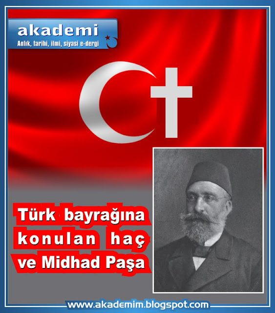 Türk bayrağına konulan haç ve Mithad Paşa