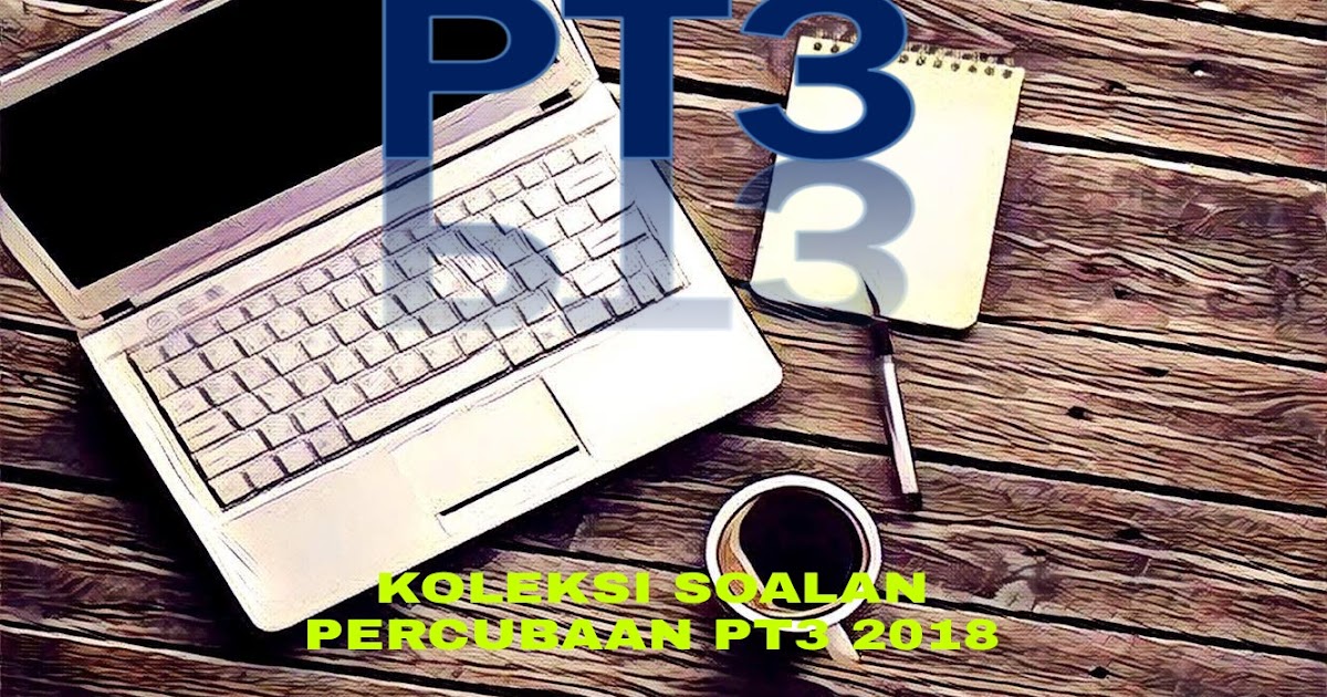 Koleksi Soalan Percubaan PT3 2018 + Skema Jawapan 