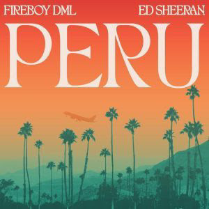 [AUDIO + VIDEO] FIREBOY FT ED SHEERAN - PERU (REMIX) MP3