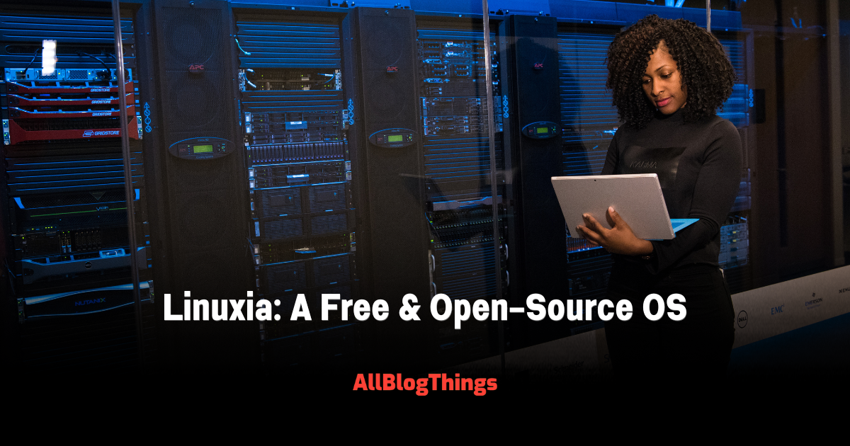 Linuxia: A Free and Open-Source Operating System Explained