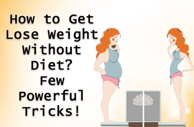 How to Get Lose Weight Without Diet? Few Powerful Tricks!