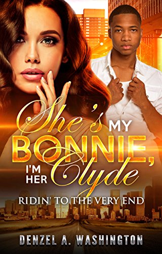 She's My Bonnie, I'm Her Clyde: Ridin' to the Very End by Denzel A. Washington