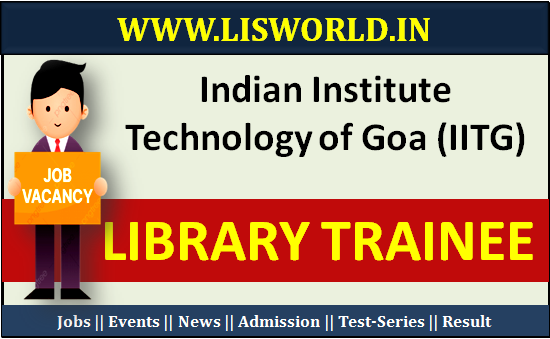 Recruitment For Library Trainee Post at Indian Institute Technology of Goa (IITG)