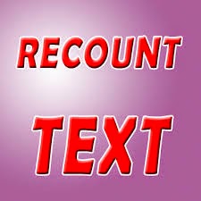 Pengertian, Tujuan, Struktur dan Contoh Recount Text 