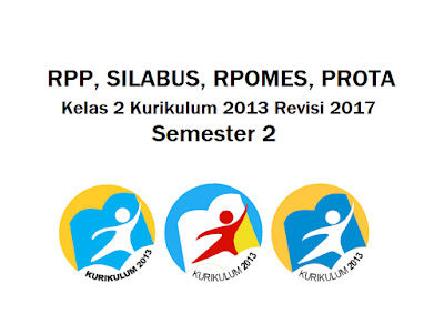 RPP, SILABUS, RPOMES, PROTA Kelas 2 K13 Revisi 2017 Semester 2