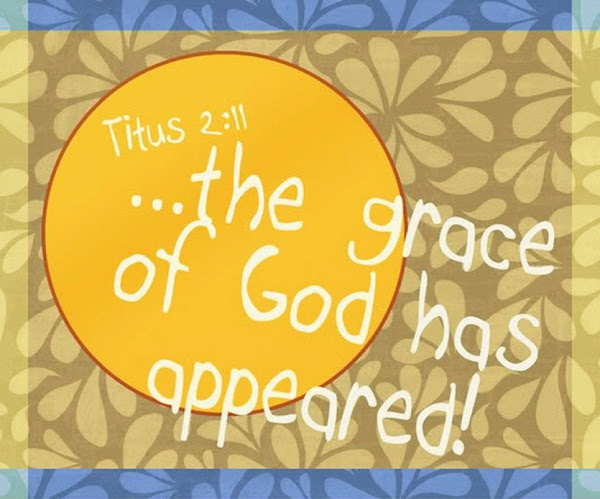 Grace Has Appeared - Titus 2 11