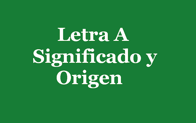 Letra A - Conoce la primera letra del alfabeto en - Lexicogir.com
